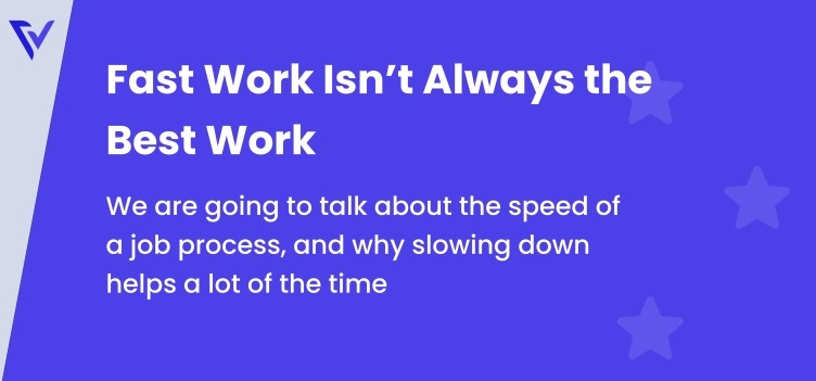 Fast Work Isn’t Always the Best Work